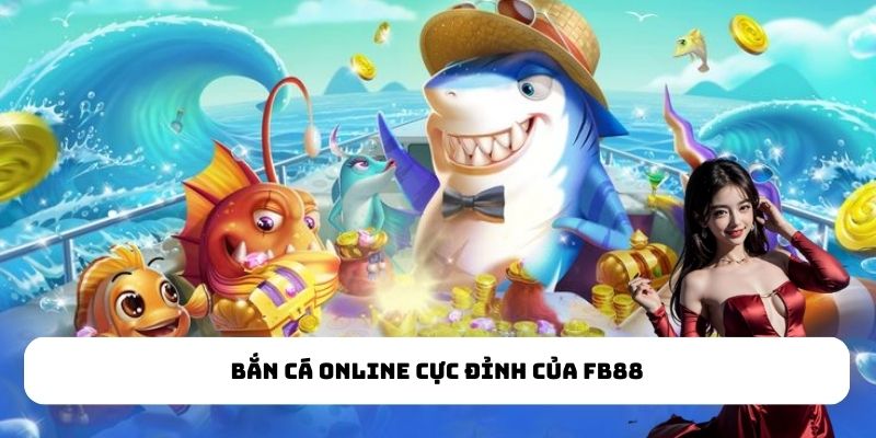 Bắn cá online cực đỉnh của FB88