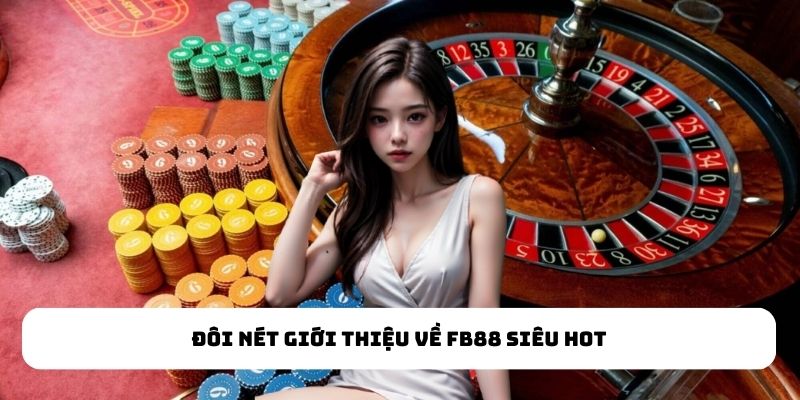 Đôi nét giới thiệu về FB88 siêu hot